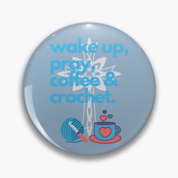 Item preview, Wake up, Pray, Coffee and Crochet in Light Blue designed and sold by CulverCrafts.