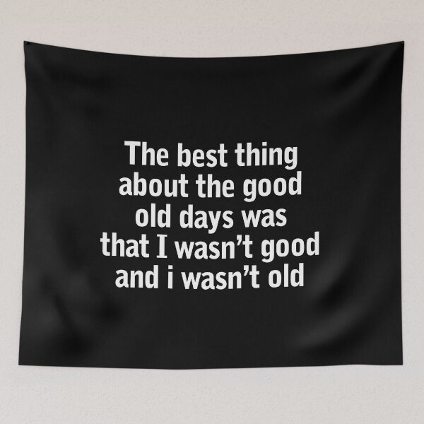 Item preview, The Best Thing About The Good Old Days Was That I Wasn't designed and sold by Lara Jalade.
