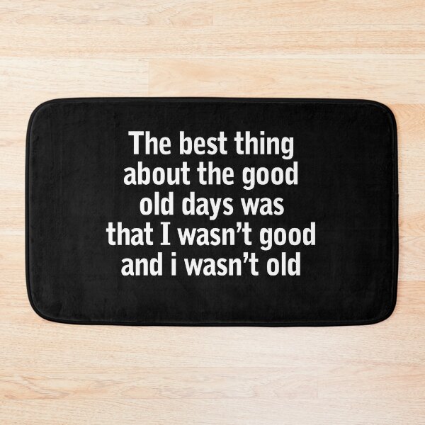Item preview, The Best Thing About The Good Old Days Was That I Wasn't designed and sold by Lara Jalade.