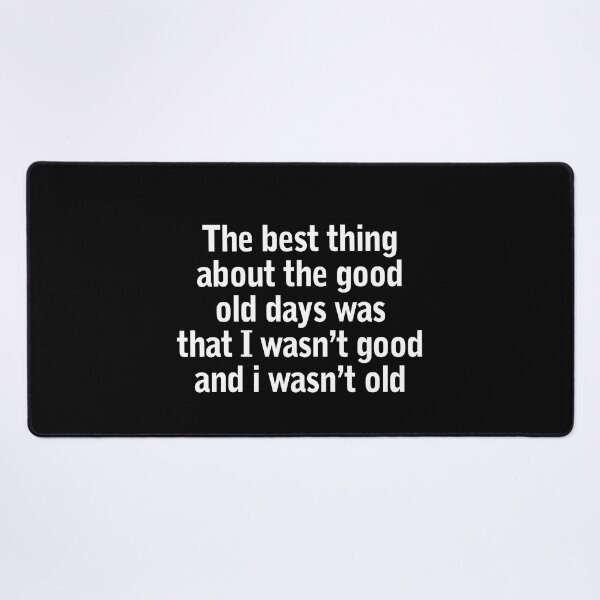 Item preview, The Best Thing About The Good Old Days Was That I Wasn't designed and sold by Lara Jalade.