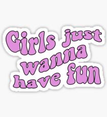 Girls Just Wanna Have Fun Sticker