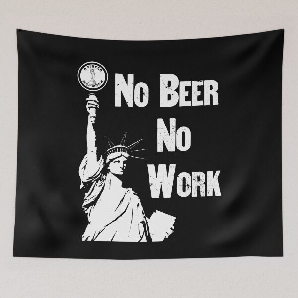 Item preview, No Beer - No Work - Anti Prohibition designed and sold by warishellstore.