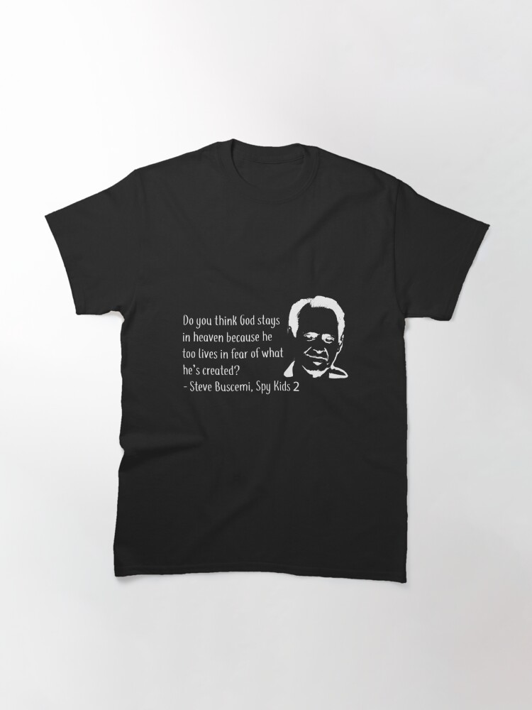 "Steve Buscemi Spy Kids 2 Quote (White)" T-shirt by fableboy10 | Redbubble