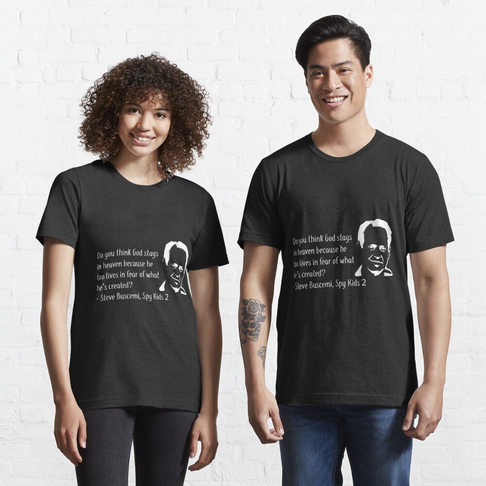 "Steve Buscemi Spy Kids 2 Quote (White)" T-shirt by fableboy10 | Redbubble