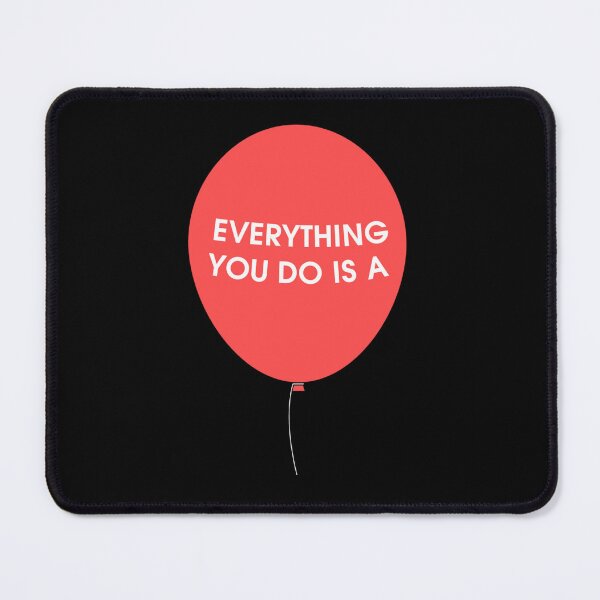 Item preview, Everything You Do is a Balloon designed and sold by Enchancegreen.