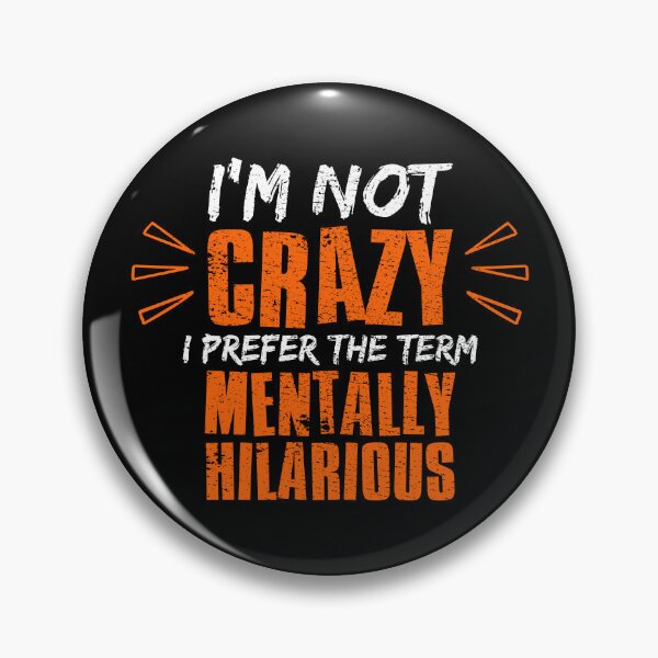 Item preview, Im Not Crazy I Prefer The Term Mentally Hilarious designed and sold by FNStuff.