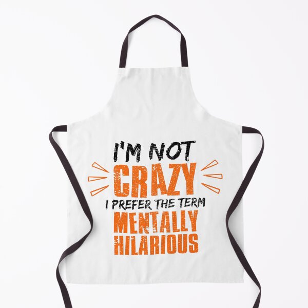 Item preview, Im Not Crazy I Prefer The Term Mentally Hilarious designed and sold by FNStuff.