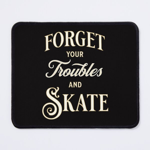 Item preview, Forget Your Troubles And Skate designed and sold by desireedickens.