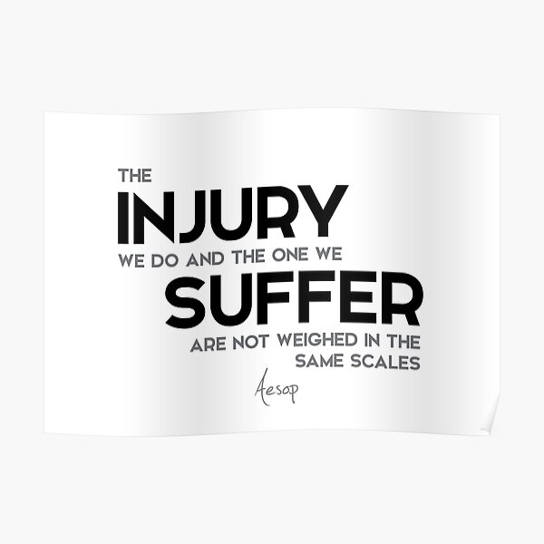 injury, suffer, same scales - aesop Poster
