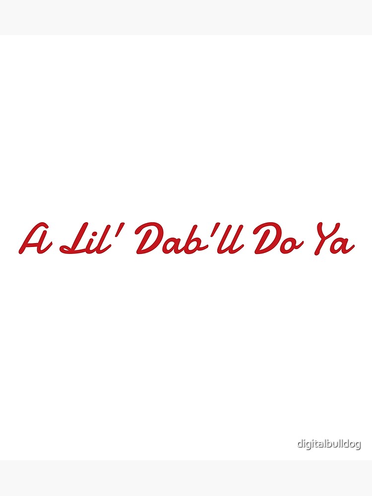 a-lil-dab-ll-do-ya-poster-by-digitalbulldog-redbubble