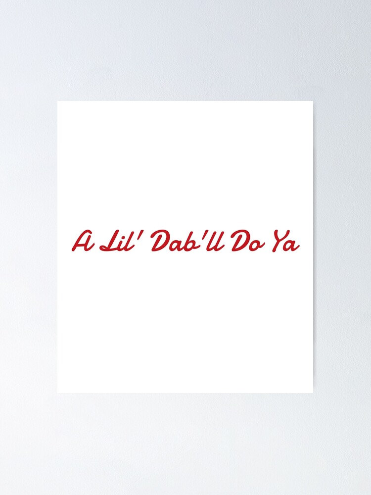 a-lil-dab-ll-do-ya-poster-by-digitalbulldog-redbubble