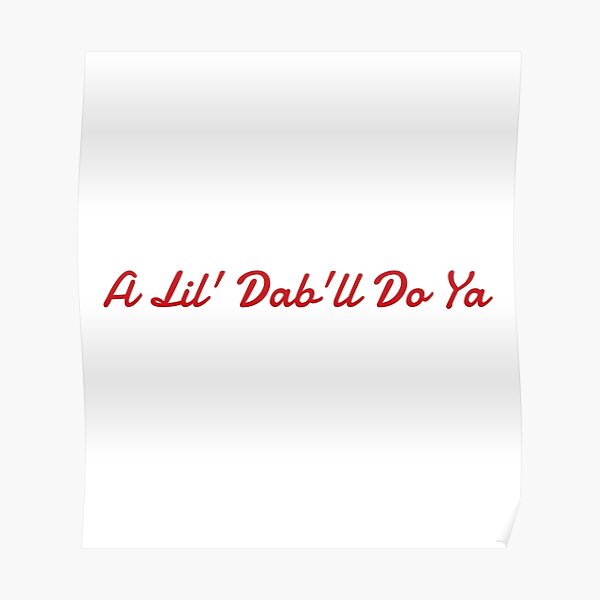 a-lil-dab-ll-do-ya-poster-by-digitalbulldog-redbubble