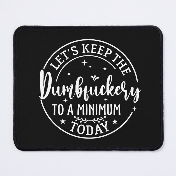 Item preview, Lets Keep The Dumb F To A Minimum Today Funny Sarcastic designed and sold by ElizabethWyland.