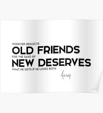 neglects old friends - aesop Poster