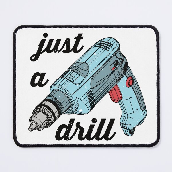 Item preview, 'Just A Drill' Drill designed and sold by Happy Puppy Print On Demand.