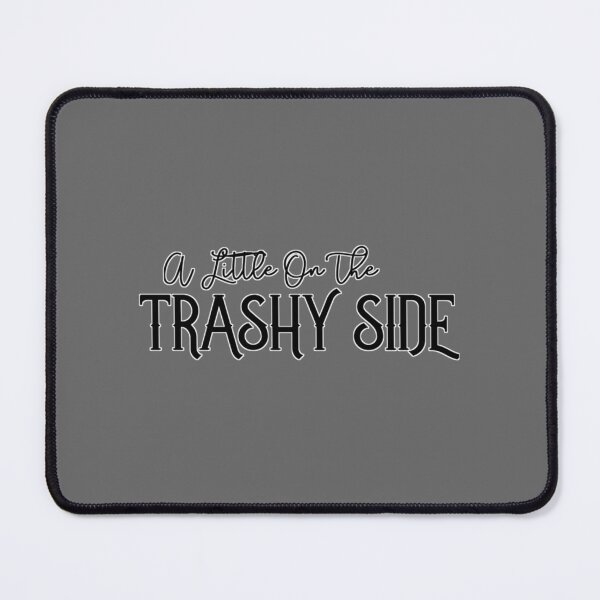 Item preview, A Little on The Trashy Side Classic designed and sold by TeaganOndricka.