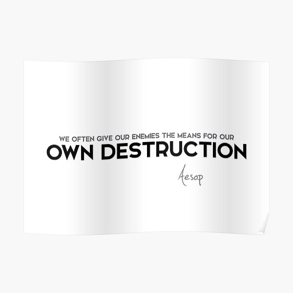 enemies, own destruction - aesop Poster
