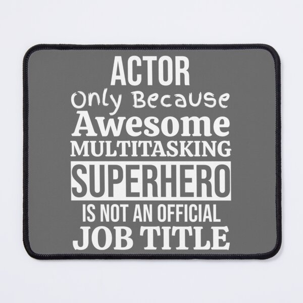 Item preview, Actor Only Because Awesome Multitasking Superhero Is Not An Official Job Title Essential designed and sold by CamdenSipes00.