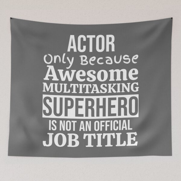 Item preview, Actor Only Because Awesome Multitasking Superhero Is Not An Official Job Title Essential designed and sold by CamdenSipes00.