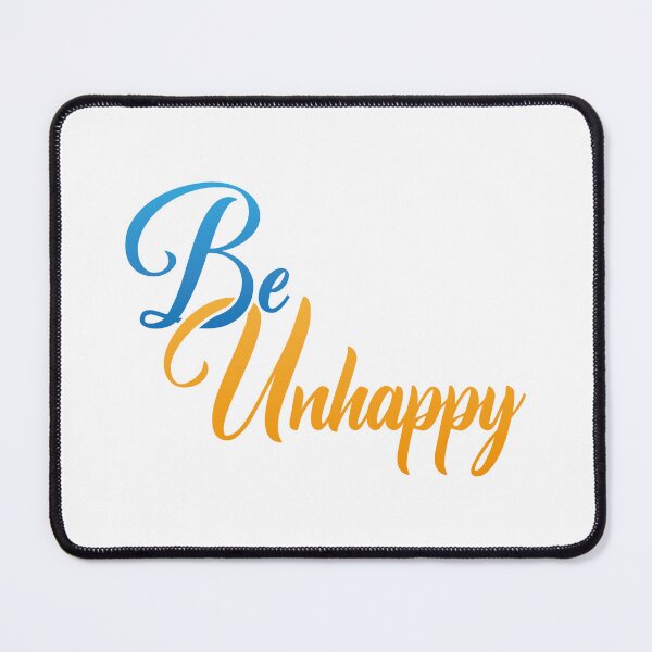 Item preview, Be Unhappy designed and sold by Steven Coman.