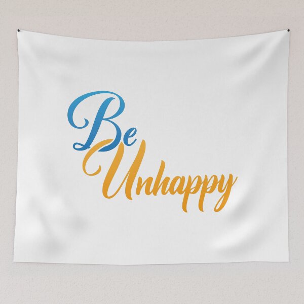 Item preview, Be Unhappy designed and sold by Steven Coman.