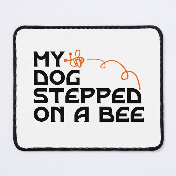 Item preview, My DOG stepped on a bee designed and sold by HotYoga.
