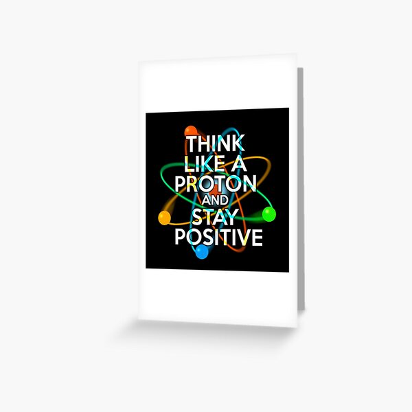 Item preview, THINK LIKE A PROTON AND STAY POSITIVE Fun Science Quote designed and sold by theimagezone.