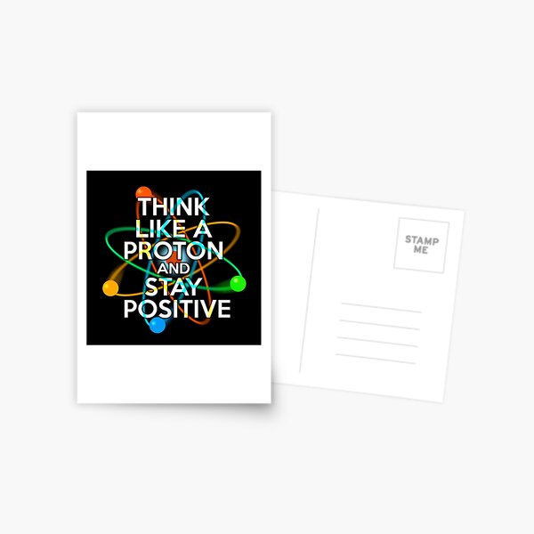THINK LIKE A PROTON AND STAY POSITIVE Fun Science Quote Postcard