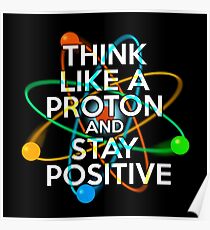 Denken Sie wie ein Proton und bleiben Sie positiv Poster