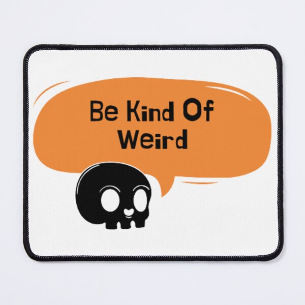 Item preview, Be Kind Of Weird, Funny meme designed and sold by Nero9o.