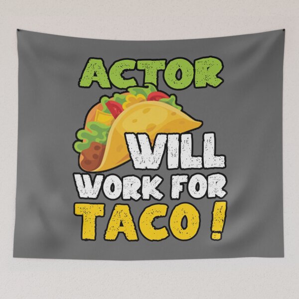Item preview, Actor Taco Lover Will work for Taco Classic designed and sold by CamdenSipes00.