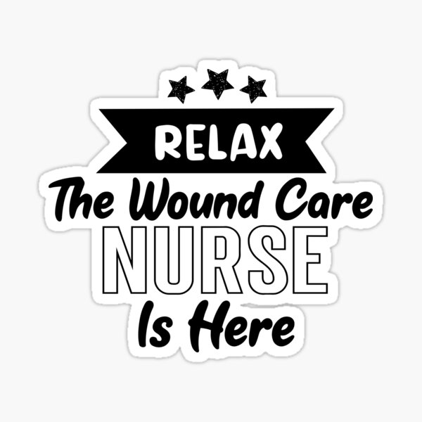 "relax the wound care nurse is here,nursing student gift,funny nursing