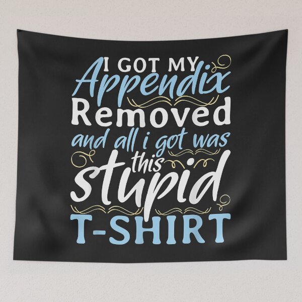 Item preview, I Got My Appendix Removed and All I Got Was This Stupid designed and sold by Corelli87.