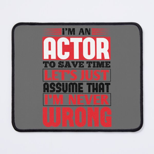 Item preview, Actor To Save Time Let's Just Assume That I'm Never Wrong Essential designed and sold by CamdenSipes00.