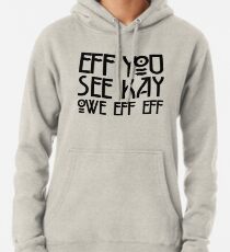 Eff You See Kay Owe Eff Eff - Spells F*CK OFF Pullover Hoodie