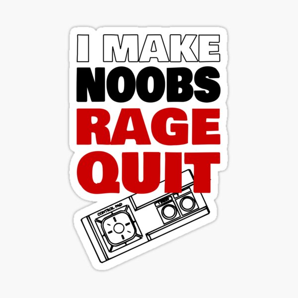 I Make Noobs Rage Quit Sticker for Sale by VibenGraphics