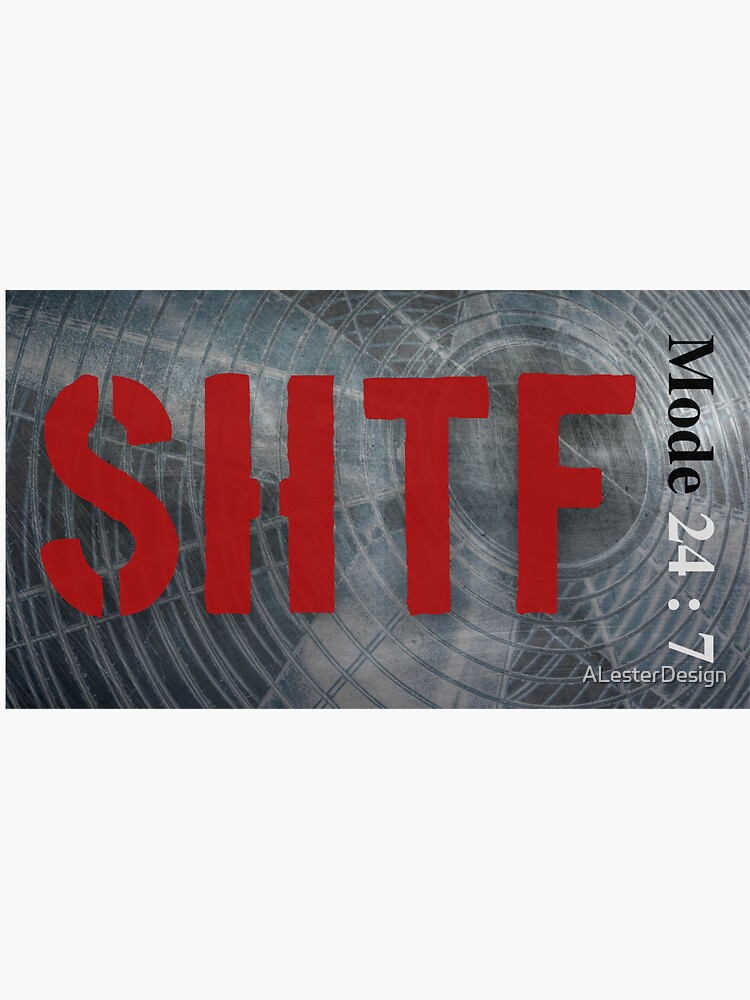 "SHTF Mode 24 7 Shit Hits The Fan 24 7" Sticker for Sale by