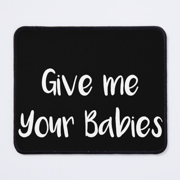 Item preview, Newborn Photography Give Me Your Babies designed and sold by TobyLewis1592.