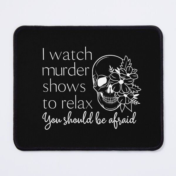 Item preview, I watch murder shows to relax.  designed and sold by E-Eden.