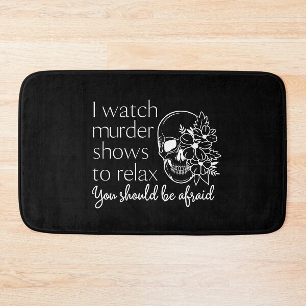 Item preview, I watch murder shows to relax.  designed and sold by E-Eden.