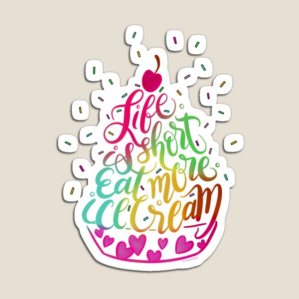 Life is Short Eat More Ice Cream Magnet
