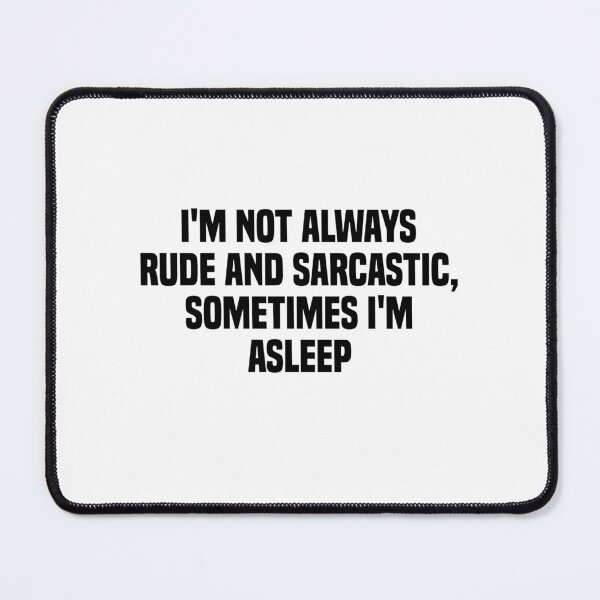 Item preview, Im Not Always Rude And Sarcastic Sometimes Im Asleep designed and sold by Eriksonshop.