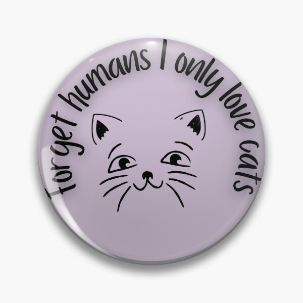 Item preview, Forget humans I only love cats designed and sold by system51.