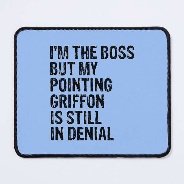 Item preview, I'm The Boss But My Pointing Griffon Still In Denial  designed and sold by Guarddogdrive.