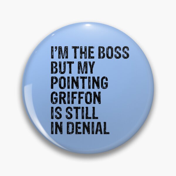 Item preview, I'm The Boss But My Pointing Griffon Still In Denial  designed and sold by Guarddogdrive.