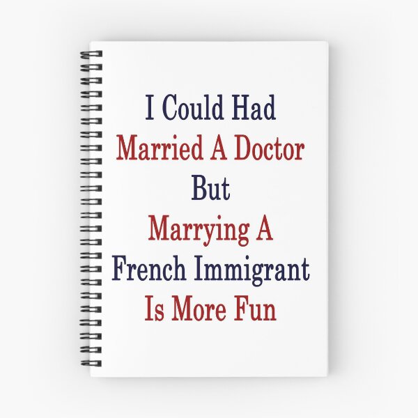 Item preview, I Could Had Married A Doctor But Marrying A French Immigrant Is More Fun  designed and sold by supernova23.