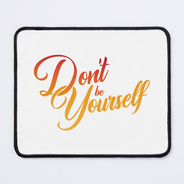 Item preview, Don't be Yourself designed and sold by Steven Coman.