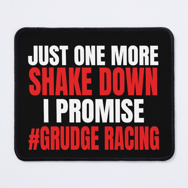Item preview, Just One More Shake Down I Promise #Grudge Racing Grudge Racer Drag Racing Race Race Track Drag Strip designed and sold by CarantinedChaos.