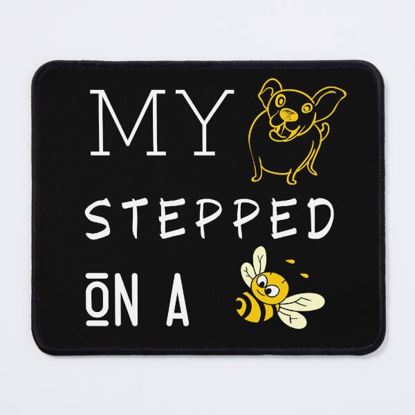 Item preview, My dog stepped on a bee designed and sold by E-Eden.