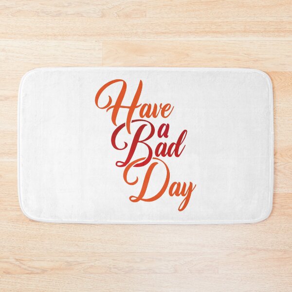 Item preview, Have a Bad Day designed and sold by Steven Coman.